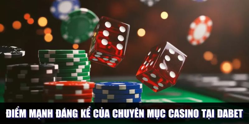 Điểm mạnh đáng kể của chuyên mục casino tại DABET