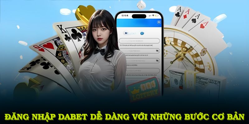 Đăng nhập DABET dễ dàng với những bước cơ bản