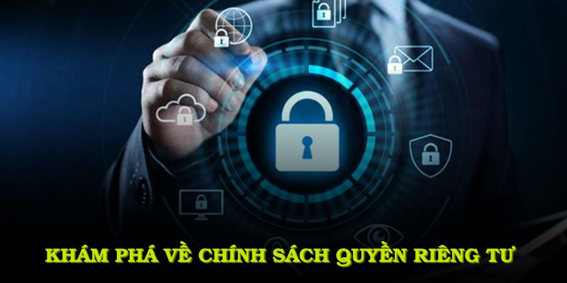 Khám phá về chính sách quyền riêng tư