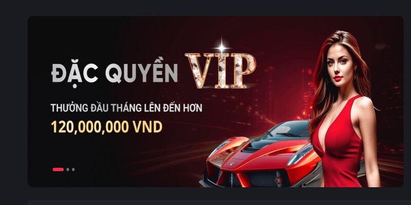 Ưu đãi đặc quyền VIP với phần thưởng khủng lên đến 120 triệu