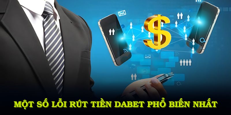 Một số lỗi rút tiền DABET phổ biến nhất