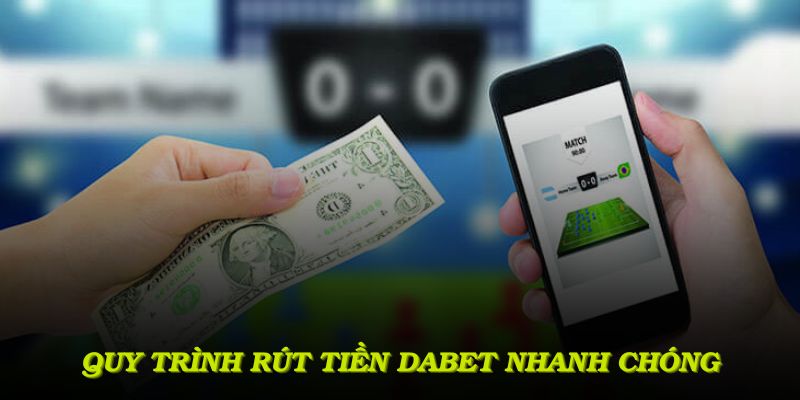 Quy trình rút tiền DABET nhanh chóng, dễ thực hiện