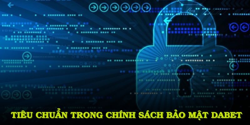 Những tiêu chuẩn trong chính sách bảo mật DABET