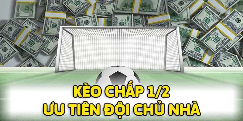 Đội chủ nhà nên được ưu tiên hơn nếu muốn bắt kèo chấp 1/2
